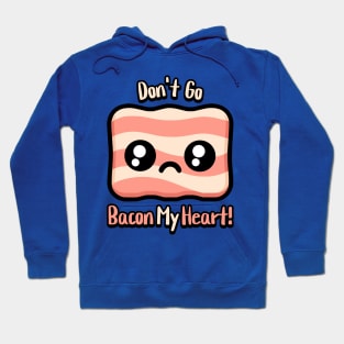 Don't Go Bacon My Heart! Cute Bacon Pun Hoodie